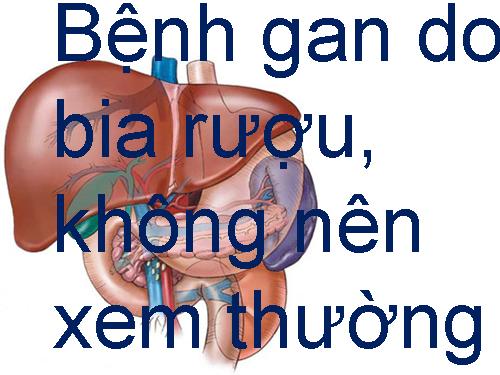 BỊ GAN DO UỐNG ÍT BIA RƯỢU!!!