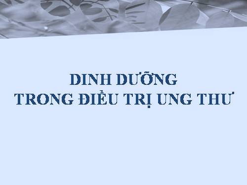 Dinh dưỡng trong quá trình điều tri ung t hư