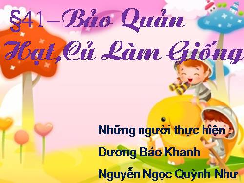 bài 41 bảo quản hạt , củ làm giống