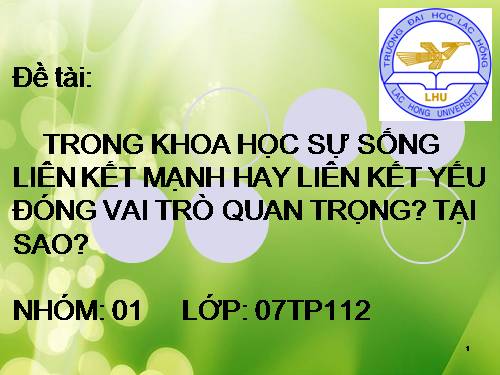 TRONG KHOA HỌC SỰ SỐNG LIÊN KẾT MẠNH HAY LIÊN KẾT YẾU ĐÓNG VAI TRÒ QUAN TRỌNG? TẠI SAO