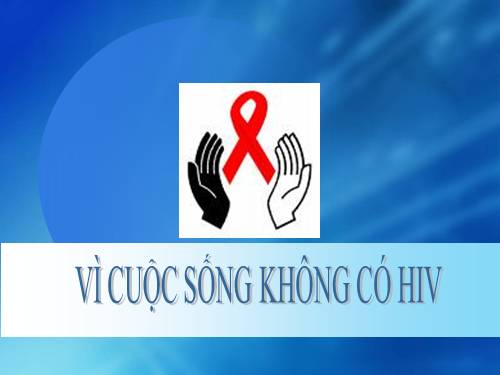 Vì cuộc sống không có HIV