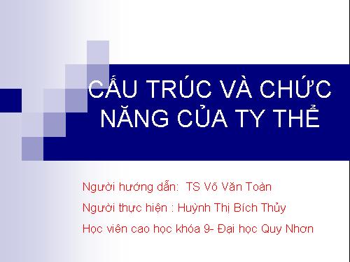 CẤU TẠO VÀ CHỨC NĂNG TY THỂ