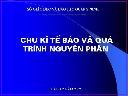 BÀI:CHU KỲ  TẾ BÀO VÀ  QUÁ TRÌNH NGUYÊN PHÂN