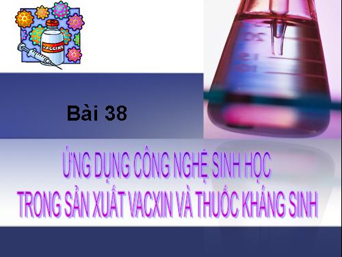 ứng dụng công nghệ sinh học trong chế tạo vaccin và thuốc kháng sinh