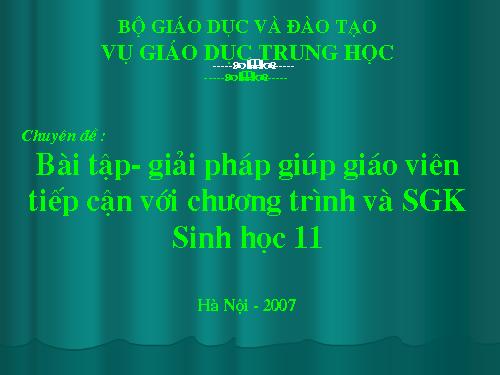 Chuyên đề - Bài tập và giải giúp GV làm quen với CT và SGK sinh học 11