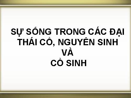 sự sống trong đại thái cổ, nguyên sinh và trung sinh