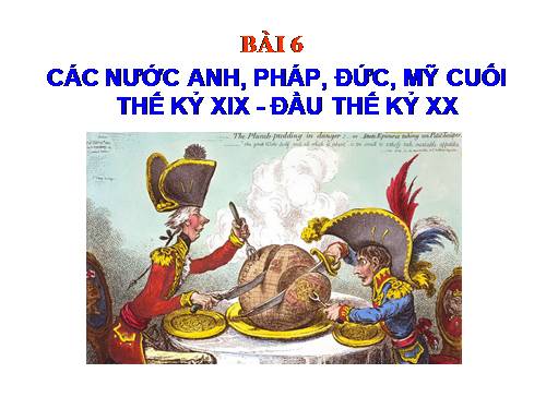 Bài 6. Các nước Anh, Pháp. Đức, Mĩ cuối thế kỉ XIX - đầu thế kỉ XX