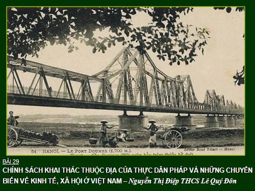 Bài 29. Chính sách khai thác thuộc địa của thực dân Pháp và những chuyển biến về kinh tế, xã hội ở Việt Nam
