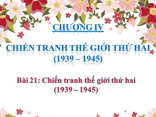 Bài 21. Chiến tranh thế giới thứ hai (1939 - 1945)