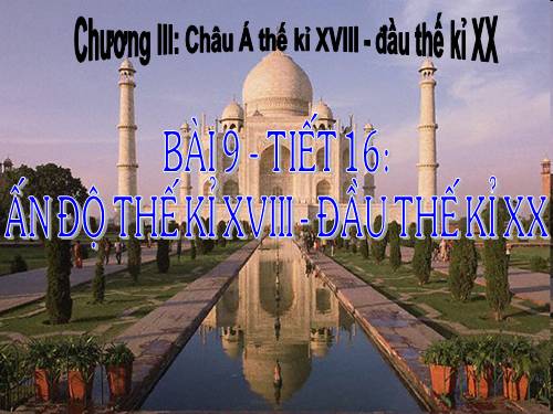 Bài 9. Ấn Độ thế kỉ XVIII - đầu thế kỉ XX