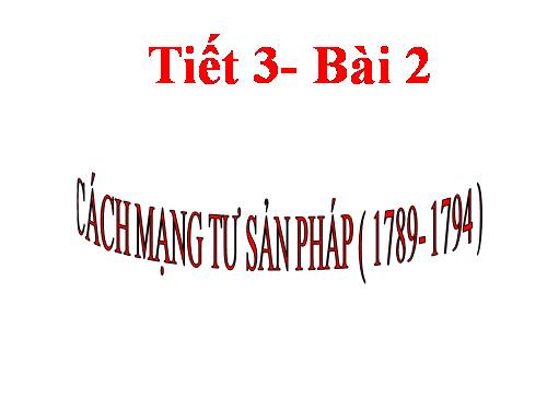 Bài 2. Cách mạng tư sản Pháp cuối thế kỉ XVIII