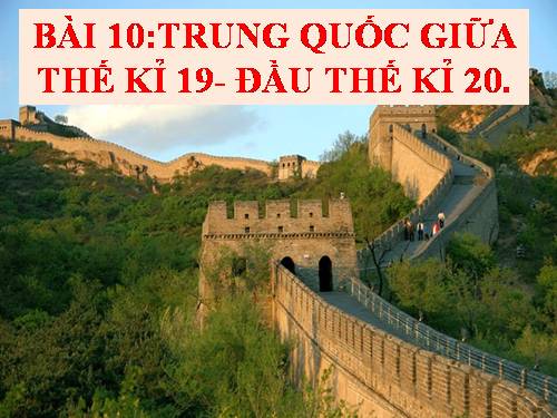 Bài 10. Trung Quốc cuối thế kỉ XIX - đầu thế kỉ XX