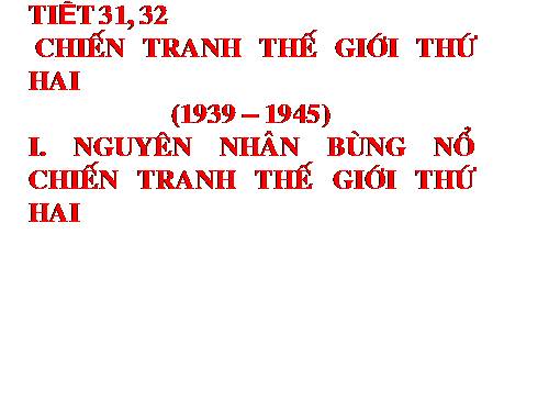 Bài 21. Chiến tranh thế giới thứ hai (1939 - 1945)