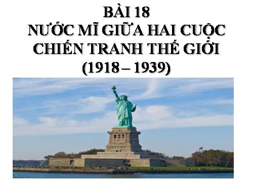 Bài 18. Nước Mĩ giữa hai cuộc chiến tranh thế giới (1918 - 1939)