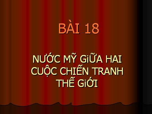 Bài 18. Nước Mĩ giữa hai cuộc chiến tranh thế giới (1918 - 1939)