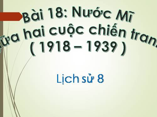 Bài 18. Nước Mĩ giữa hai cuộc chiến tranh thế giới (1918 - 1939)