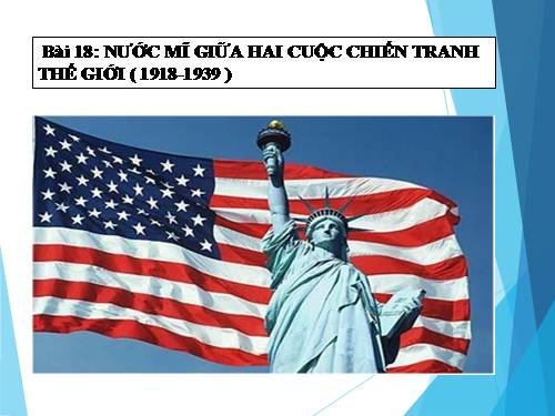 Bài 18. Nước Mĩ giữa hai cuộc chiến tranh thế giới (1918 - 1939)