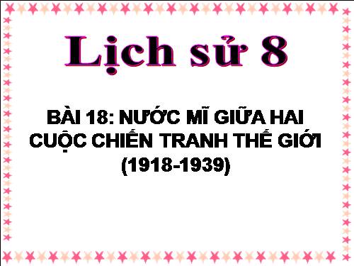 Bài 18. Nước Mĩ giữa hai cuộc chiến tranh thế giới (1918 - 1939)