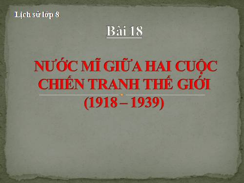 Bài 18. Nước Mĩ giữa hai cuộc chiến tranh thế giới (1918 - 1939)