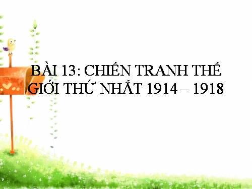 Bài 13. Chiến tranh thế giới thứ nhất (1914 - 1918)