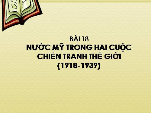 Bài 18. Nước Mĩ giữa hai cuộc chiến tranh thế giới (1918 - 1939)