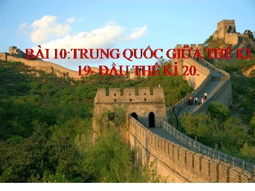 Bài 10. Trung Quốc cuối thế kỉ XIX - đầu thế kỉ XX