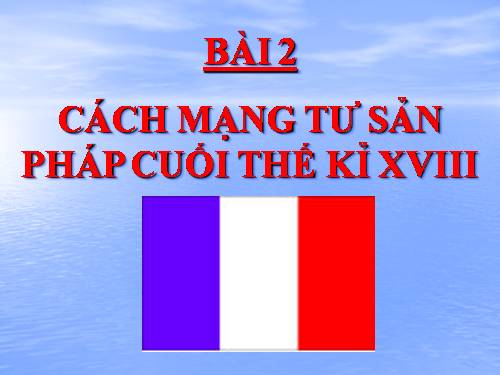 Bài 2. Cách mạng tư sản Pháp cuối thế kỉ XVIII