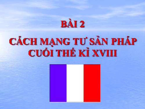 Bài 2. Cách mạng tư sản Pháp cuối thế kỉ XVIII