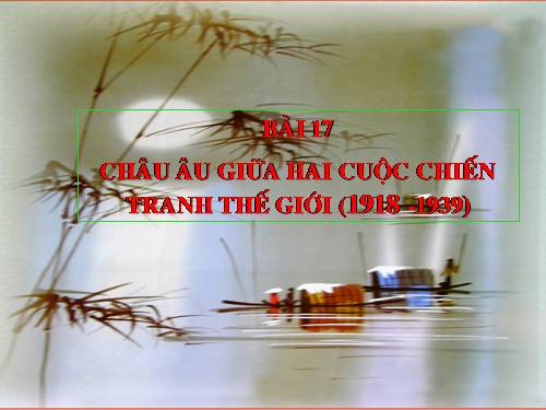 Bài 17. Châu Âu giữa hai cuộc chiến tranh thế giới (1918 - 1939)