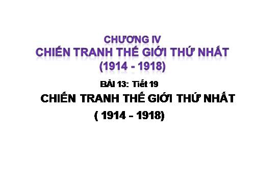 Bài 13. Chiến tranh thế giới thứ nhất (1914 - 1918)