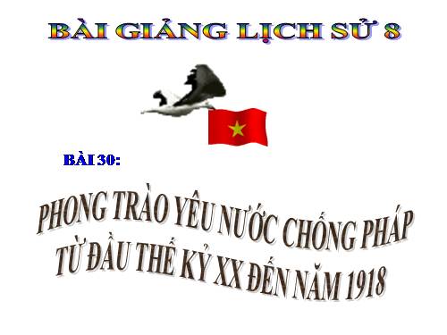 Bài 30. Phong trào yêu nước chống Pháp từ đầu thế kỉ XX đến năm 1918