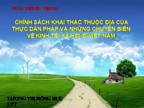 Bài 29. Chính sách khai thác thuộc địa của thực dân Pháp và những chuyển biến về kinh tế, xã hội ở Việt Nam