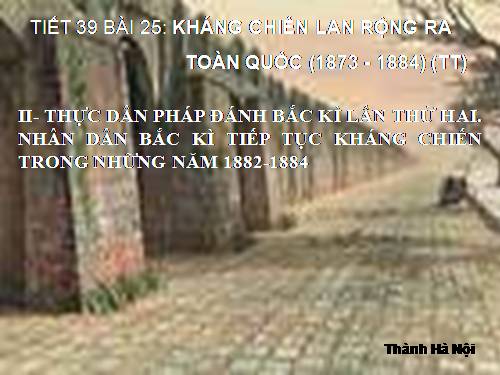 Bài 25. Kháng chiến lan rộng ra toàn quốc (1873 - 1884)