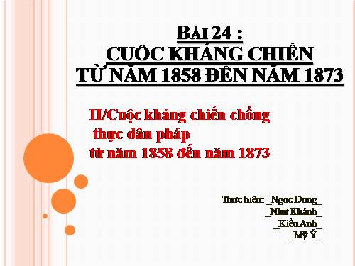 Bài 24. Cuộc kháng chiến từ năm 1858 đến năm 1873