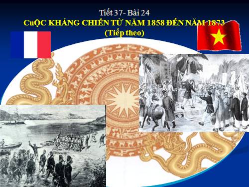 Bài 24. Cuộc kháng chiến từ năm 1858 đến năm 1873