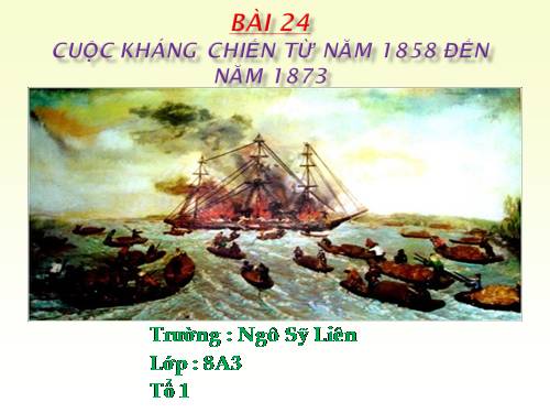 Bài 24. Cuộc kháng chiến từ năm 1858 đến năm 1873