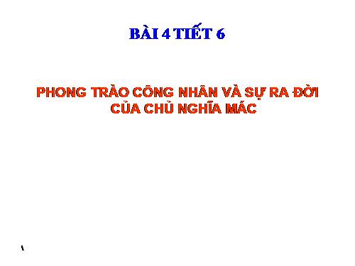 Bài 4. Phong trào công nhân và sự ra đời của chủ nghĩa Mác