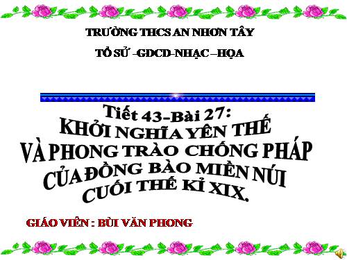 Bài 27. Khởi nghĩa Yên Thế và phong trào chống Pháp của đồng bào miền núi cuối thế kỉ XIX