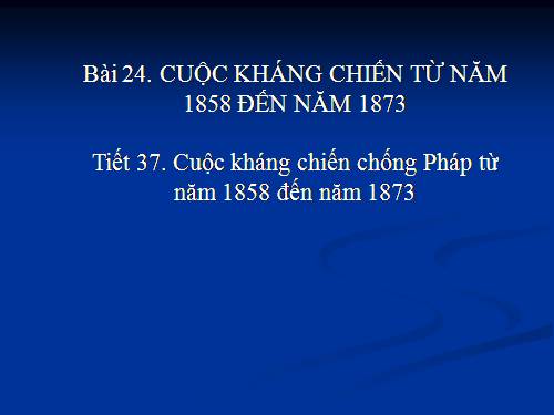 Bài 24. Cuộc kháng chiến từ năm 1858 đến năm 1873