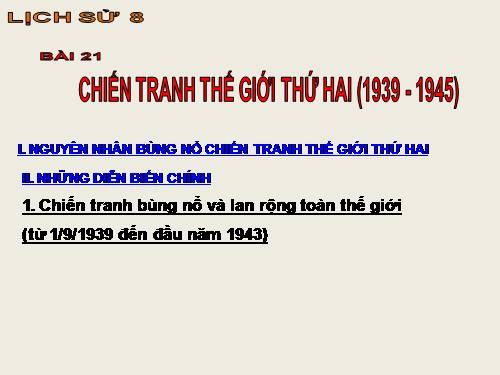 Bài 21. Chiến tranh thế giới thứ hai (1939 - 1945)