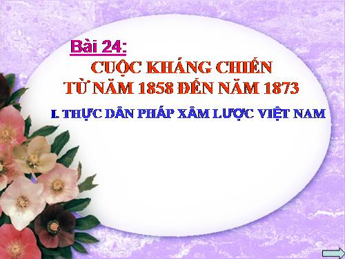 Bài 24. Cuộc kháng chiến từ năm 1858 đến năm 1873
