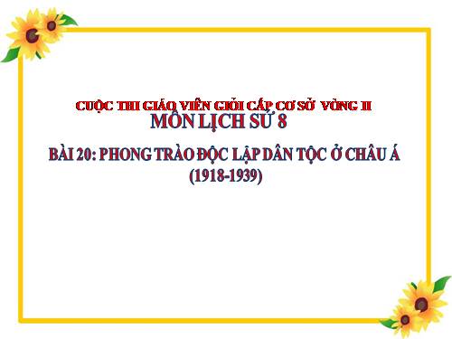 Bài 20. Phong trào độc lập dân tộc ở châu Á (1918 - 1939)