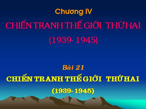 Bài 21. Chiến tranh thế giới thứ hai (1939 - 1945)