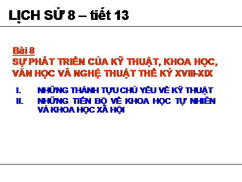 Bài 8. Sự phát triển của kĩ thuật, khoa học, văn học và nghệ thuật thế kỉ XVIII - XIX