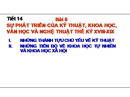 Bài 8. Sự phát triển của kĩ thuật, khoa học, văn học và nghệ thuật thế kỉ XVIII - XIX