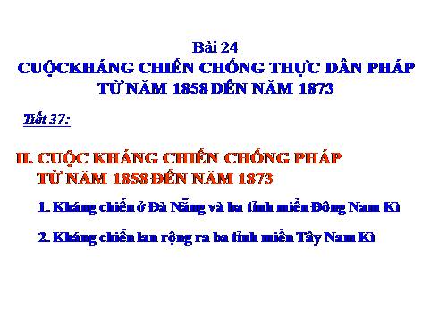 Bài 24. Cuộc kháng chiến từ năm 1858 đến năm 1873