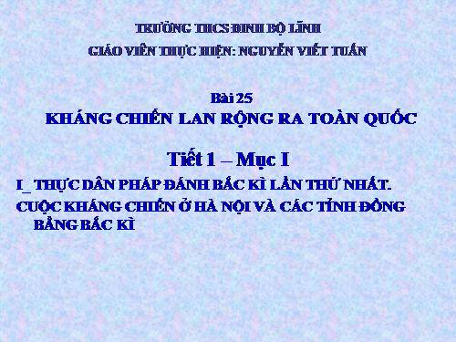 Bài 25. Kháng chiến lan rộng ra toàn quốc (1873 - 1884)