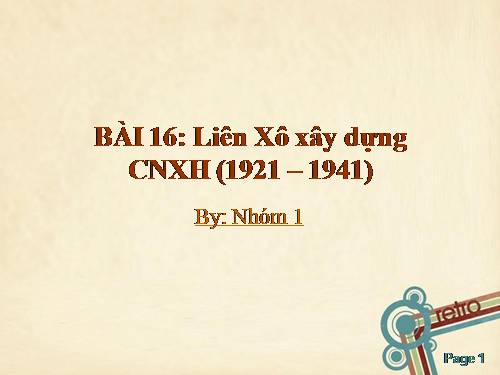 Bài 16. Liên Xô xây dựng chủ nghĩa xã hội (1921 - 1941)