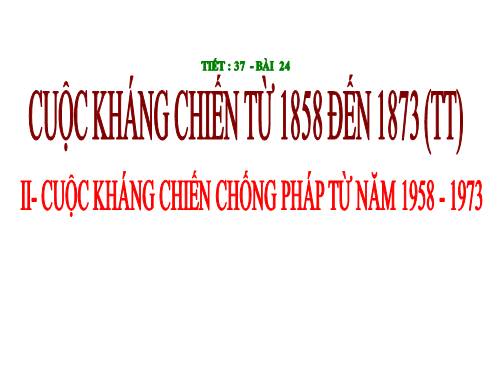 Bài 24. Cuộc kháng chiến từ năm 1858 đến năm 1873