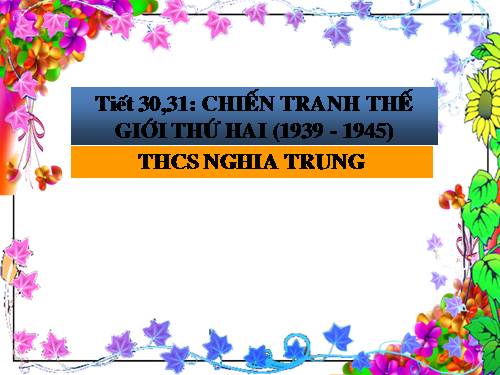 Bài 21. Chiến tranh thế giới thứ hai (1939 - 1945)